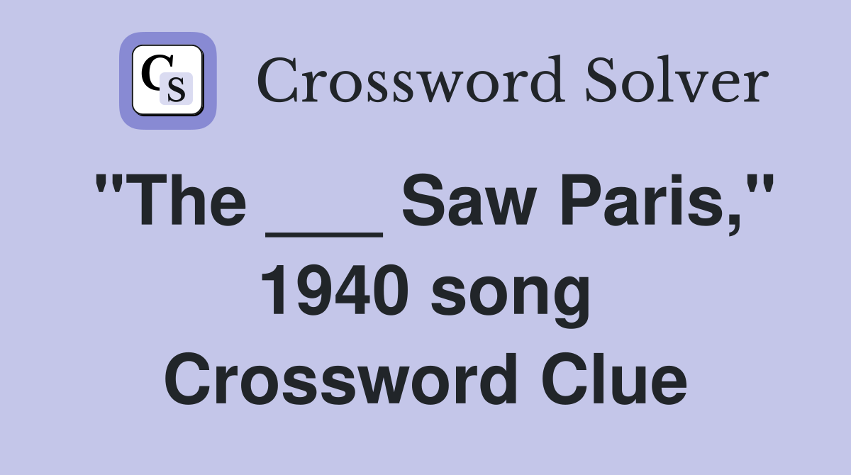 "The ___ Saw Paris," 1940 song Crossword Clue