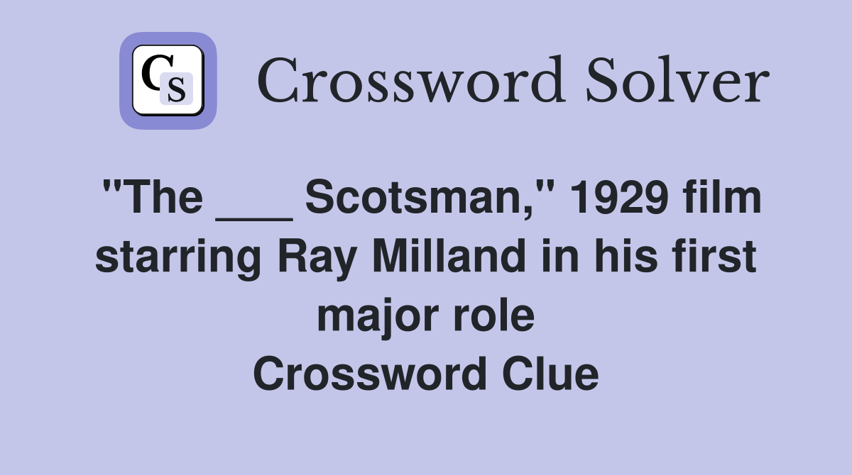 "The ___ Scotsman," 1929 film starring Ray Milland in his first major role Crossword Clue
