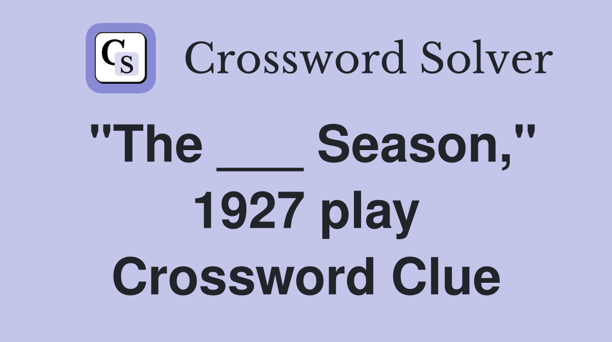 "The ___ Season," 1927 play Crossword Clue