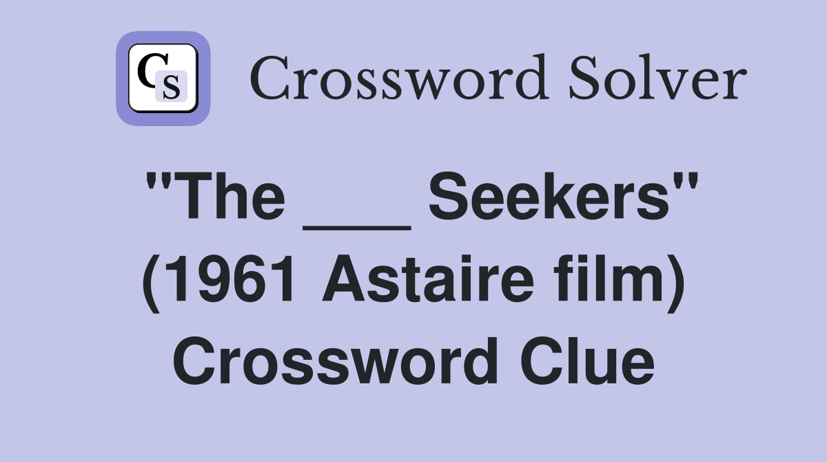 "The ___ Seekers" (1961 Astaire film) Crossword Clue