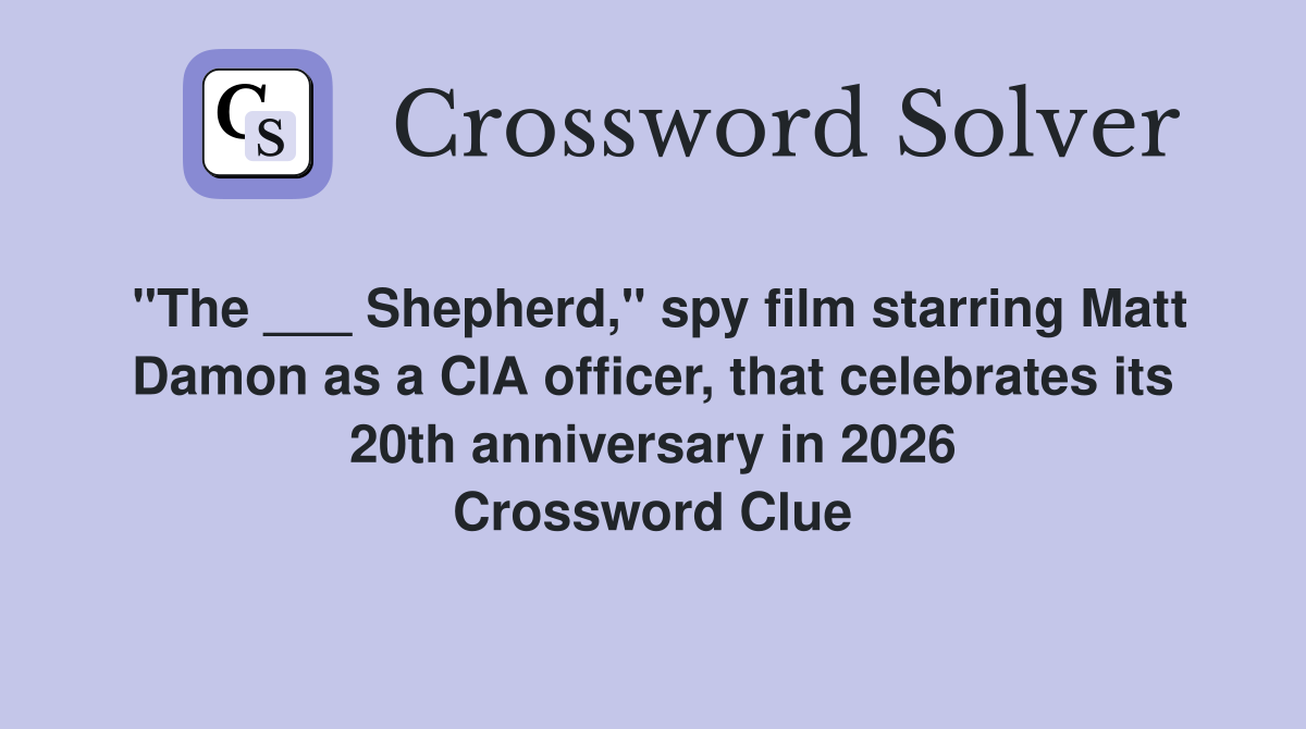 "The ___ Shepherd," spy film starring Matt Damon as a CIA officer, that celebrates its 20th anniversary in 2026 Crossword Clue