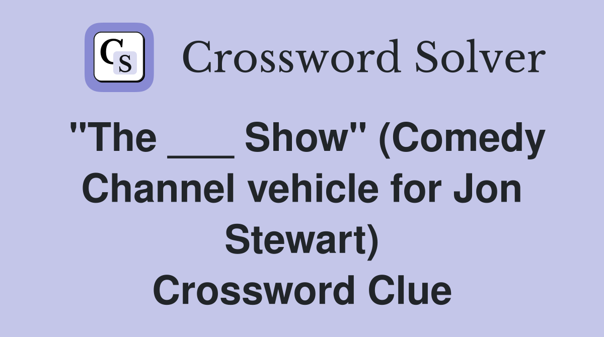 "The ___ Show" (Comedy Channel vehicle for Jon Stewart) Crossword Clue