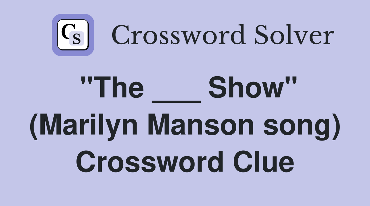 "The ___ Show" (Marilyn Manson song) Crossword Clue