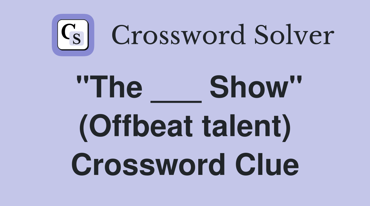 "The ___ Show" (Offbeat talent) Crossword Clue