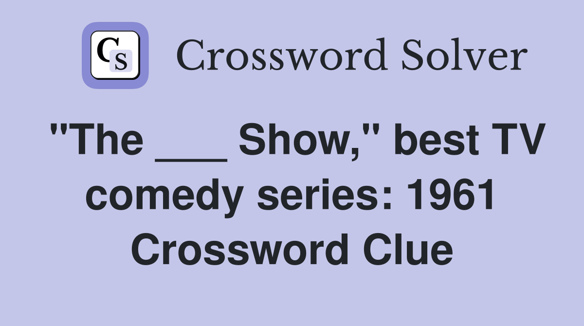 "The ___ Show," best TV comedy series: 1961 Crossword Clue