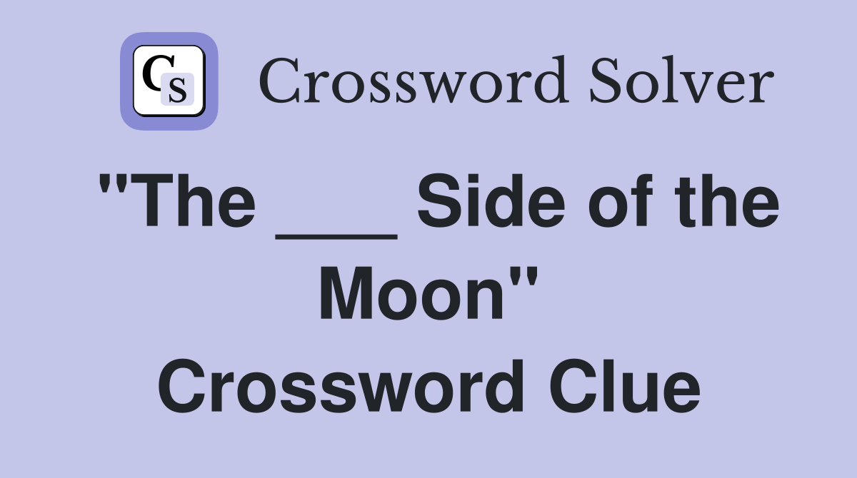 "The ___ Side of the Moon" Crossword Clue
