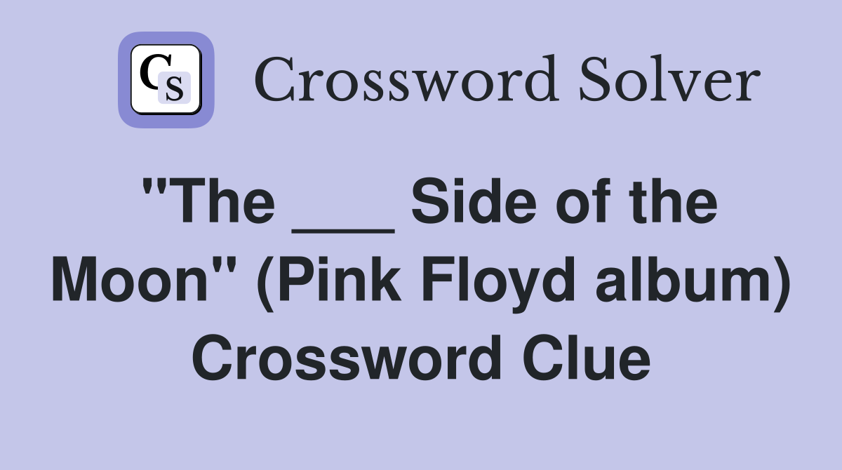 "The ___ Side of the Moon" (Pink Floyd album) Crossword Clue