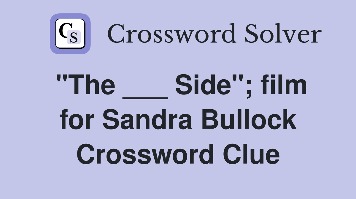 "The ___ Side"; film for Sandra Bullock Crossword Clue