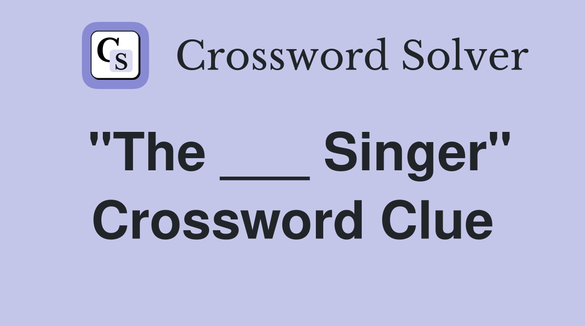 "The ___ Singer" Crossword Clue