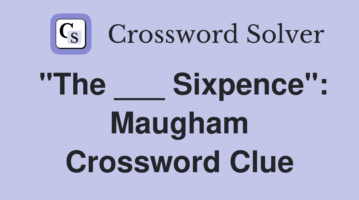 "The ___ Sixpence": Maugham Crossword Clue