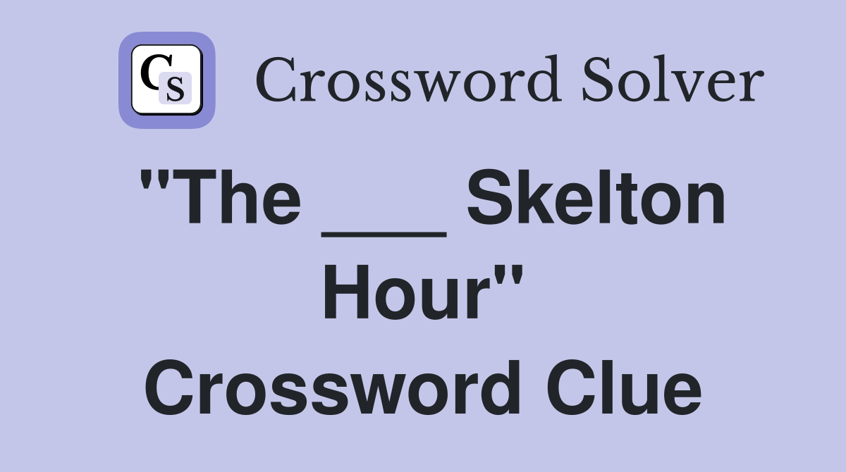 "The ___ Skelton Hour" Crossword Clue