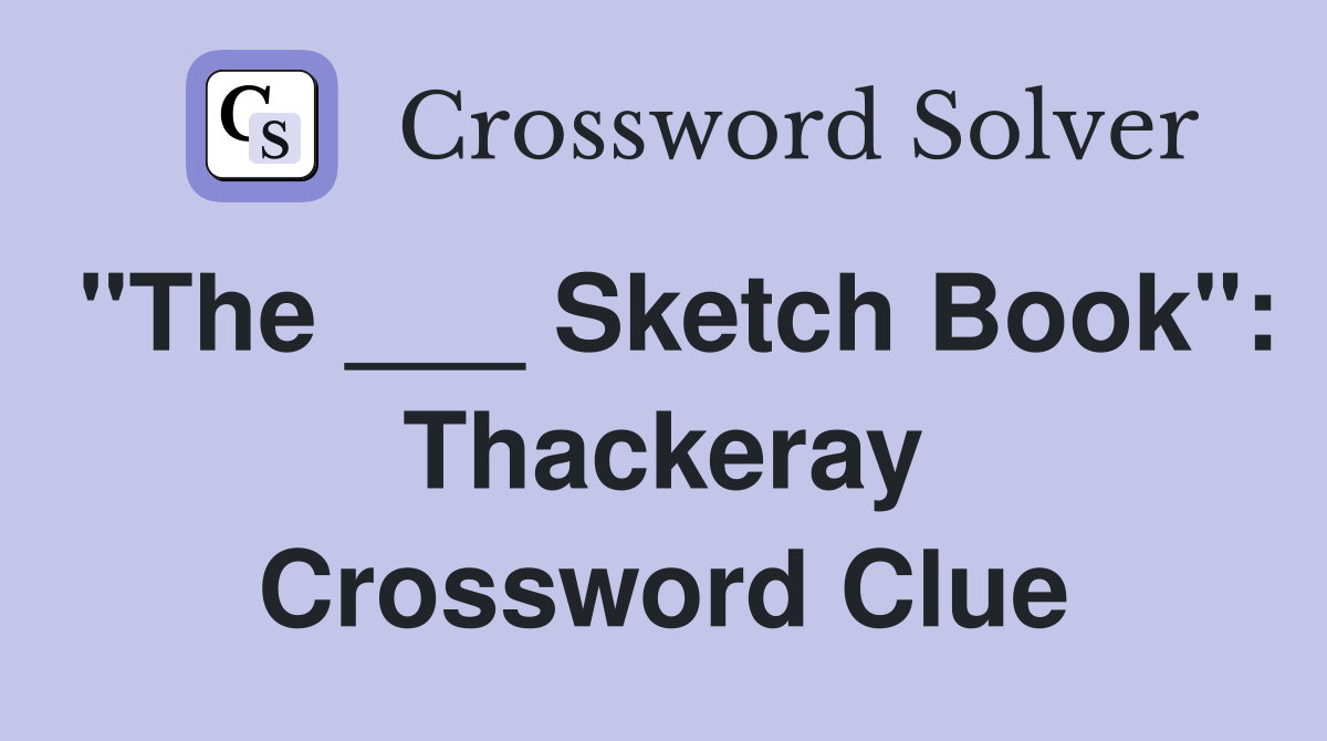 "The ___ Sketch Book": Thackeray Crossword Clue