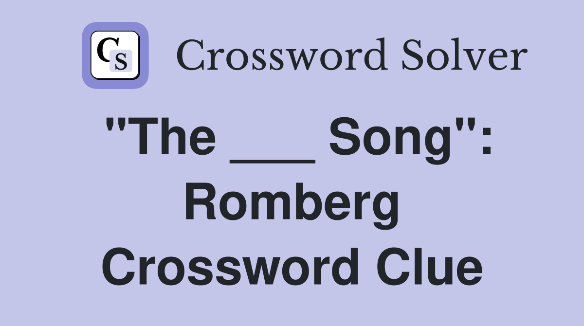 "The ___ Song": Romberg Crossword Clue