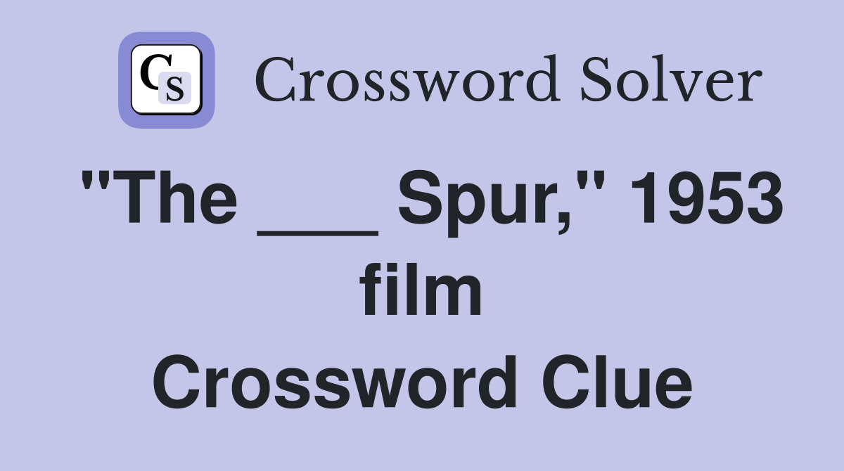 "The ___ Spur," 1953 film Crossword Clue