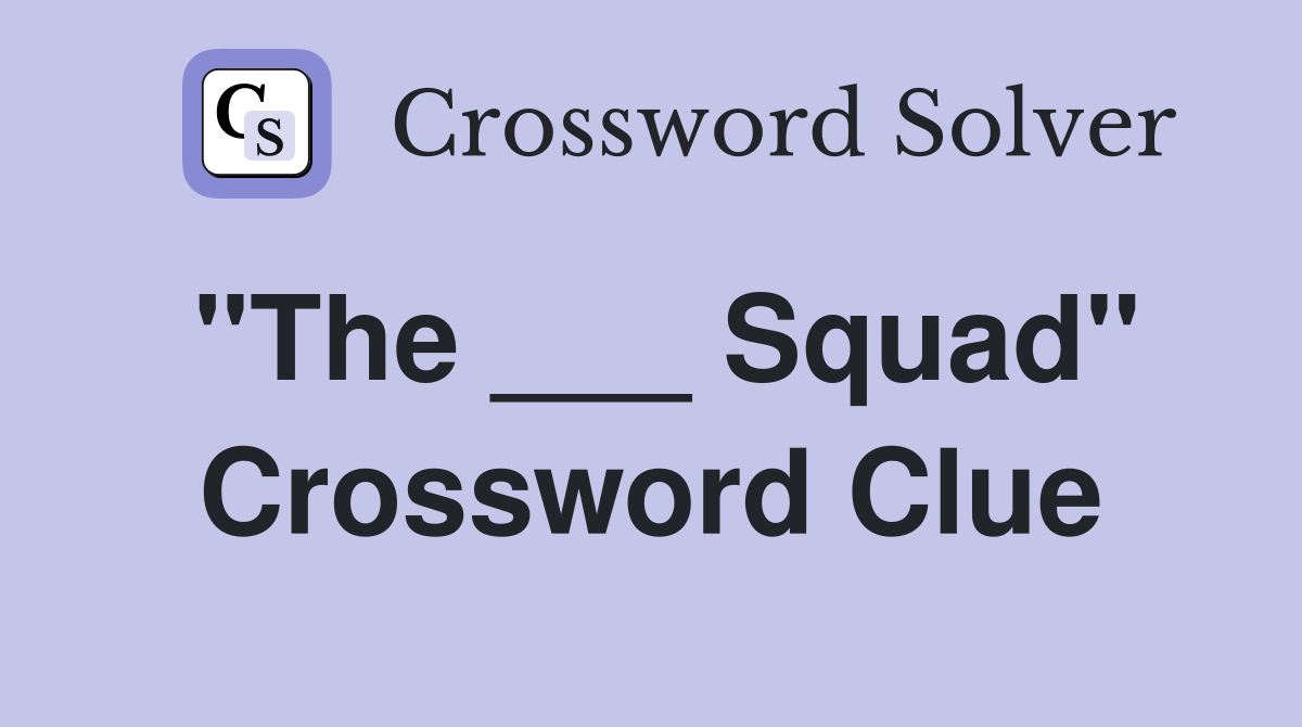 "The ___ Squad" Crossword Clue