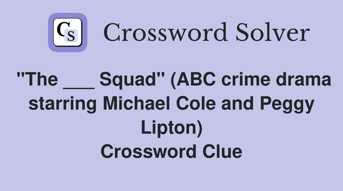 "The ___ Squad" (ABC crime drama starring Michael Cole and Peggy Lipton) Crossword Clue