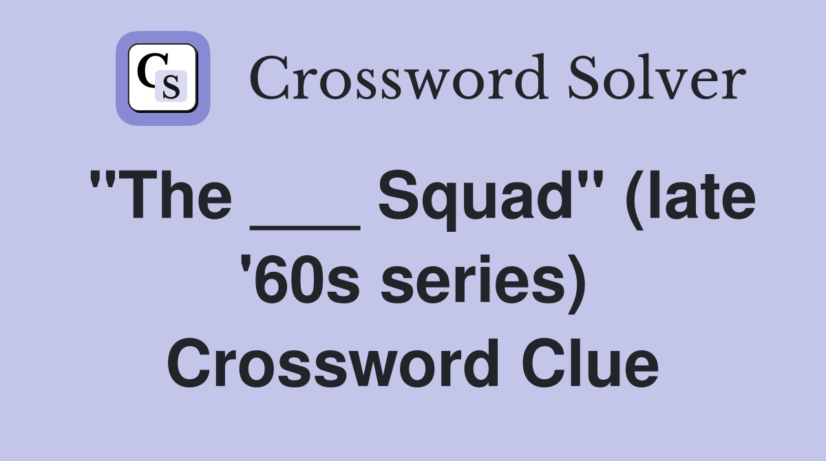 "The ___ Squad" (late '60s series) Crossword Clue