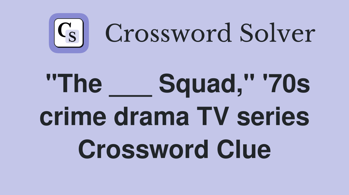 "The ___ Squad," '70s crime drama TV series Crossword Clue