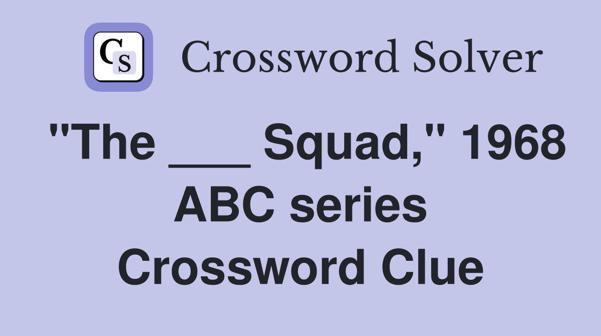 "The ___ Squad," 1968 ABC series Crossword Clue