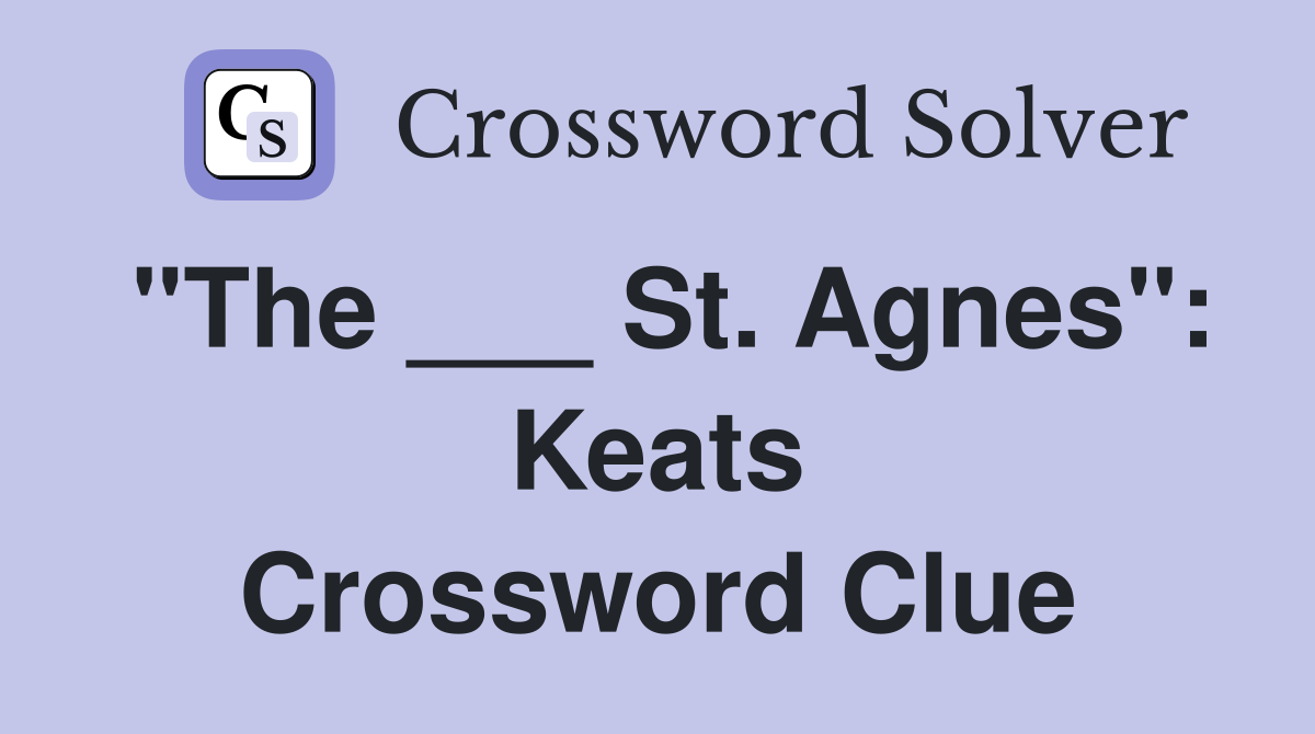 "The ___ St. Agnes": Keats Crossword Clue