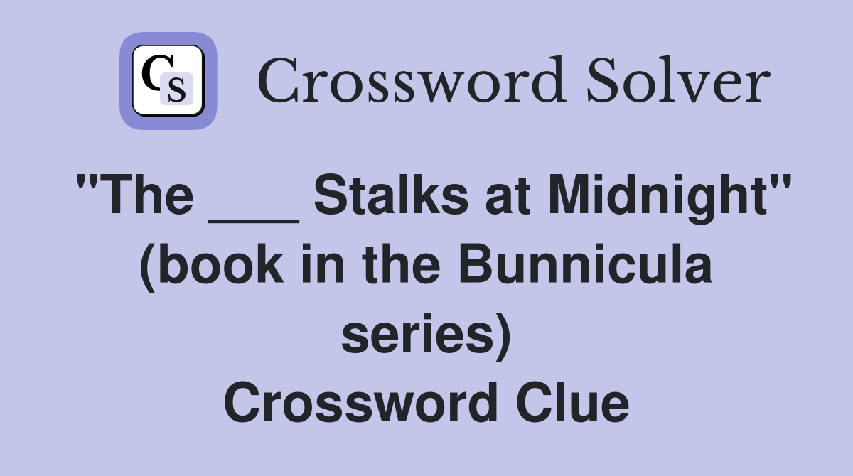 "The ___ Stalks at Midnight" (book in the Bunnicula series) Crossword Clue