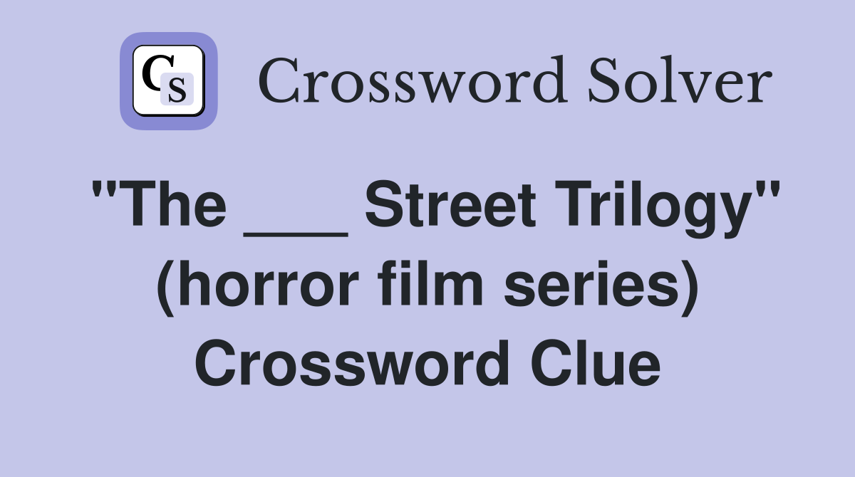 "The ___ Street Trilogy" (horror film series) Crossword Clue