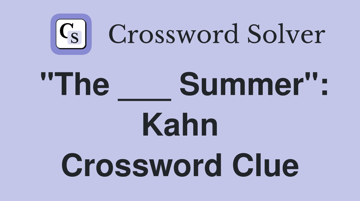 "The ___ Summer": Kahn Crossword Clue