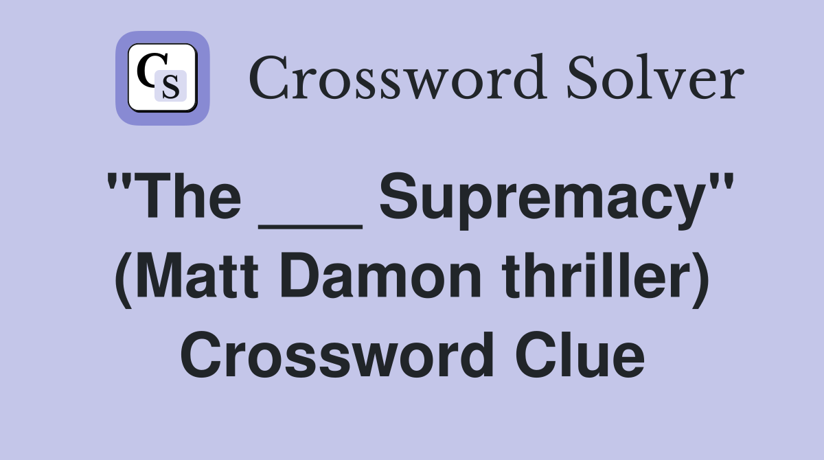 "The ___ Supremacy" (Matt Damon thriller) Crossword Clue