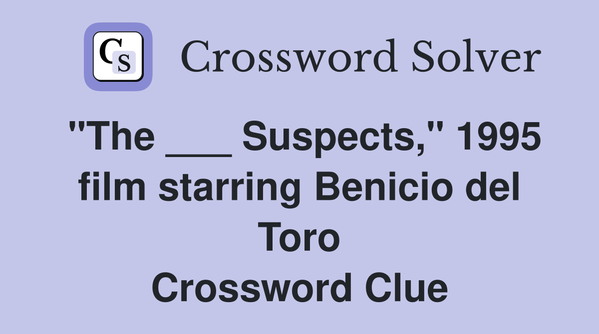 "The ___ Suspects," 1995 film starring Benicio del Toro Crossword Clue