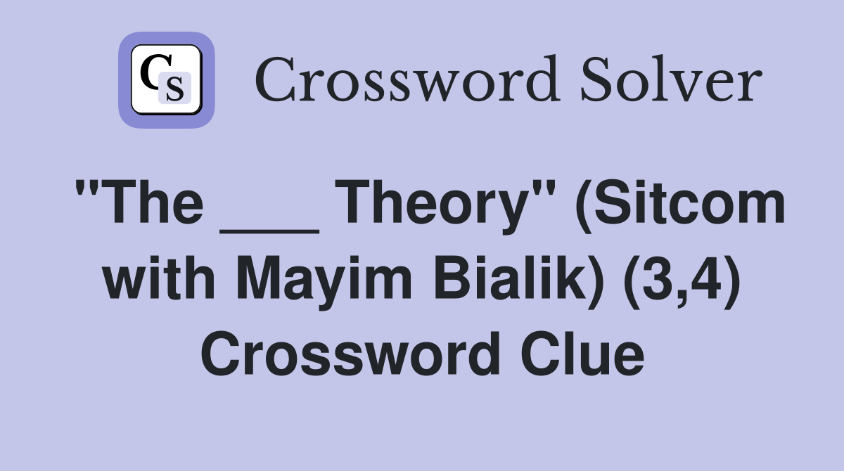 "The ___ Theory" (Sitcom with Mayim Bialik) (3,4) Crossword Clue