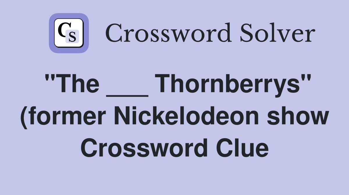 quot The Thornberrys quot (former Nickelodeon show) Crossword Clue quot The Thornberrys quot (former Nickelodeon show) Crossword Clue