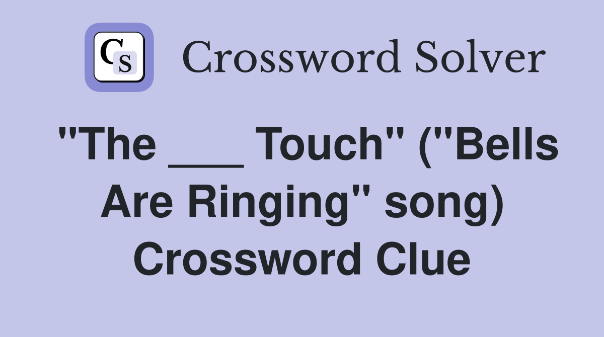 "The ___ Touch" ("Bells Are Ringing" song) Crossword Clue