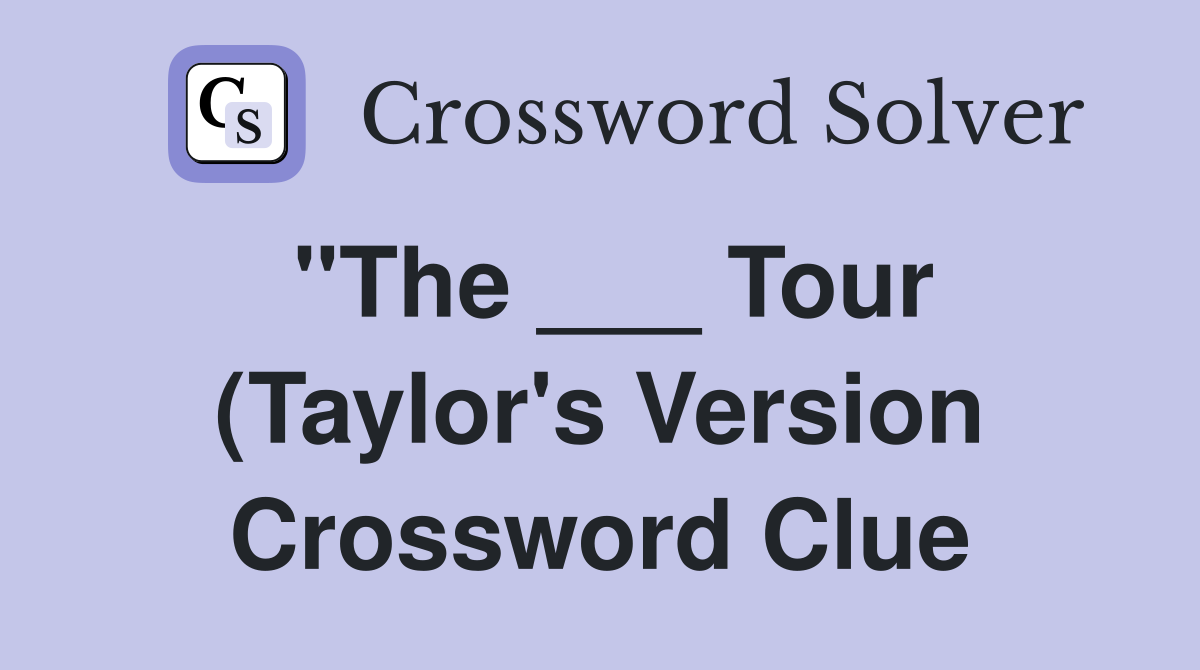 quot The Tour (Taylor #39 s Version) quot Crossword Clue Answers Crossword quot The Tour (Taylor #39 s Version) quot Crossword Clue Answers Crossword
