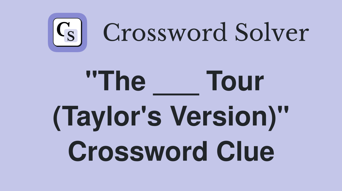 quot The Tour (Taylor #39 s Version) quot Crossword Clue Answers Crossword