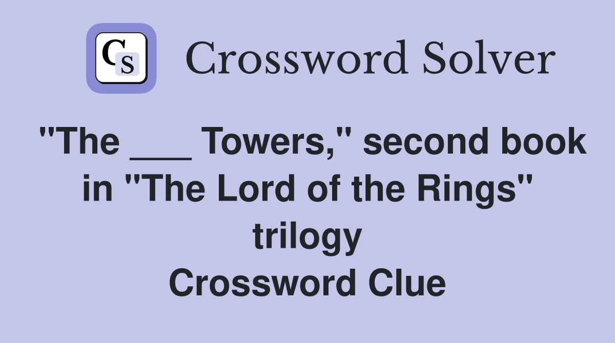 "The ___ Towers," second book in "The Lord of the Rings" trilogy Crossword Clue