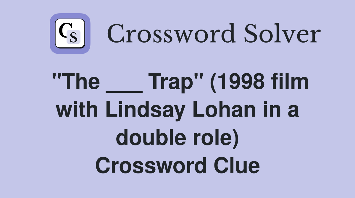 "The ___ Trap" (1998 film with Lindsay Lohan in a double role) Crossword Clue