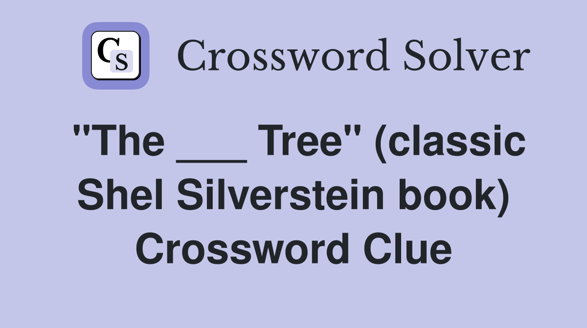 "The ___ Tree" (classic Shel Silverstein book) Crossword Clue