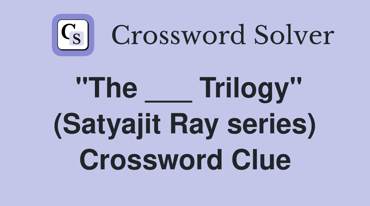 "The ___ Trilogy" (Satyajit Ray series) Crossword Clue