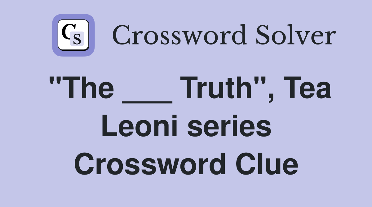 "The ___ Truth", Tea Leoni series Crossword Clue