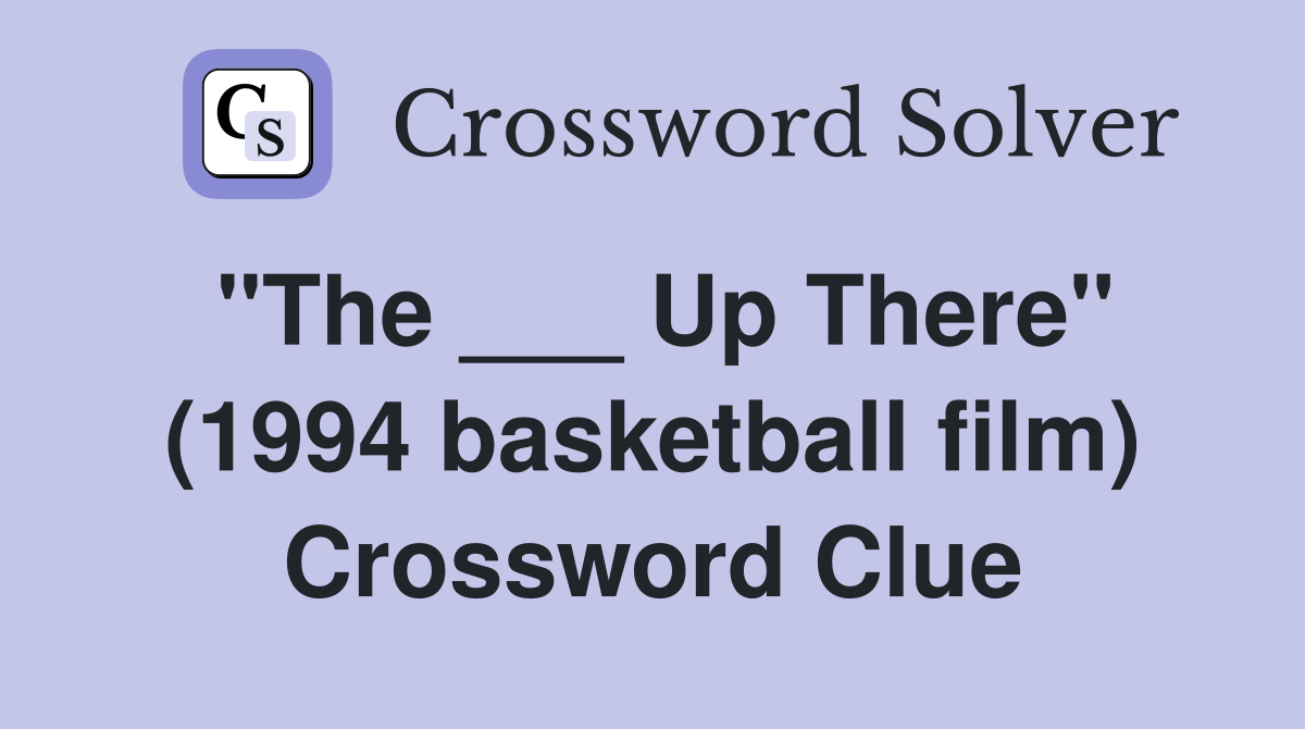 "The ___ Up There" (1994 basketball film) Crossword Clue