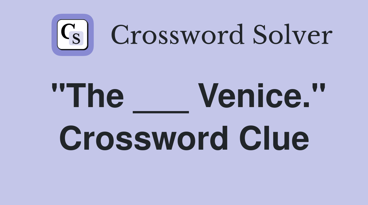 "The ___ Venice." Crossword Clue