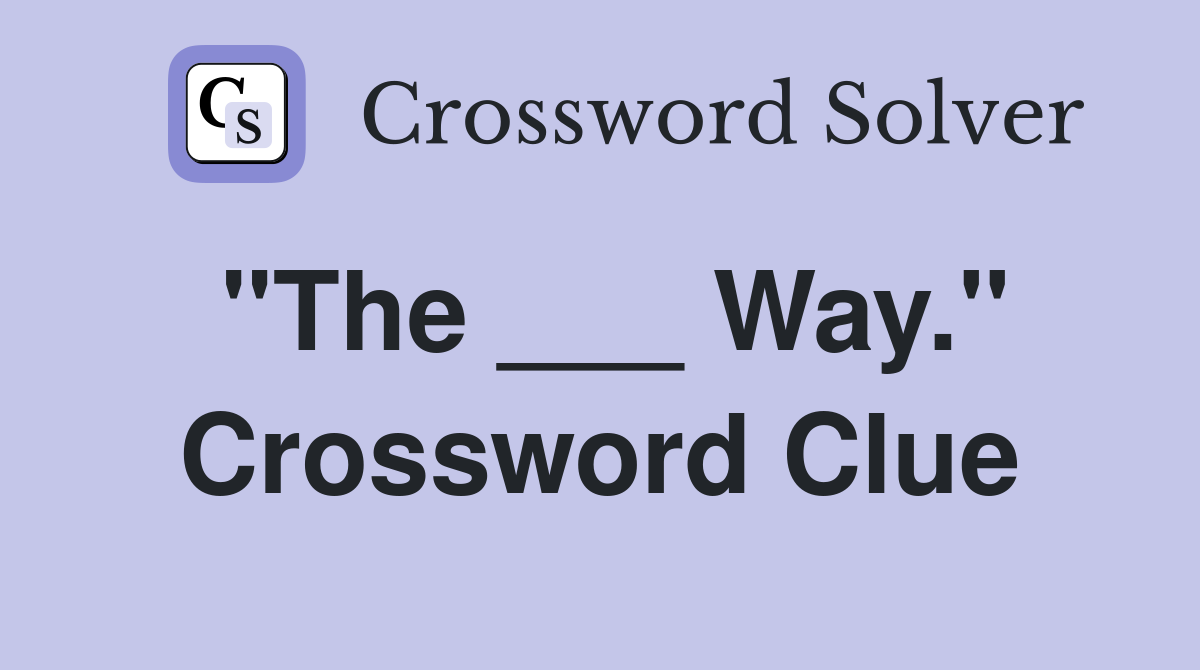 "The ___ Way." Crossword Clue
