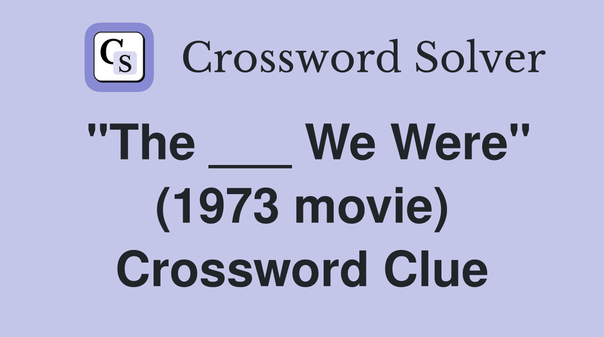 "The ___ We Were" (1973 movie) Crossword Clue