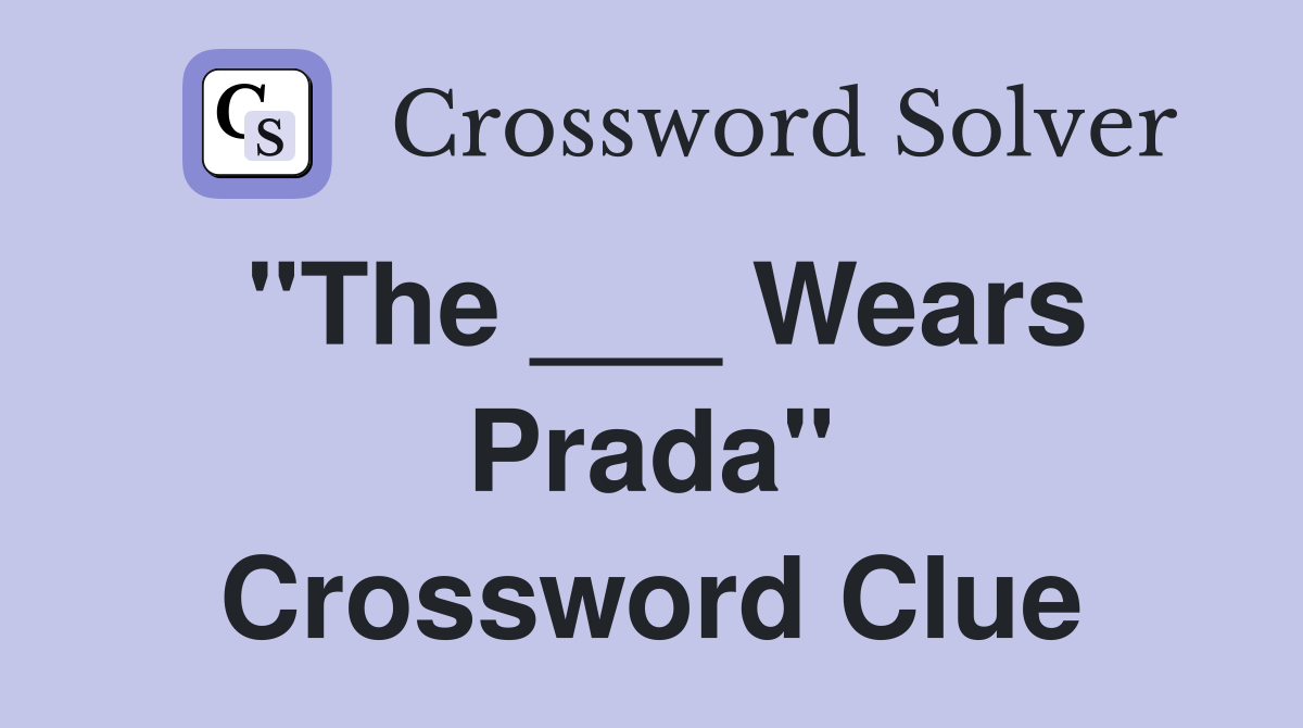 "The ___ Wears Prada" Crossword Clue