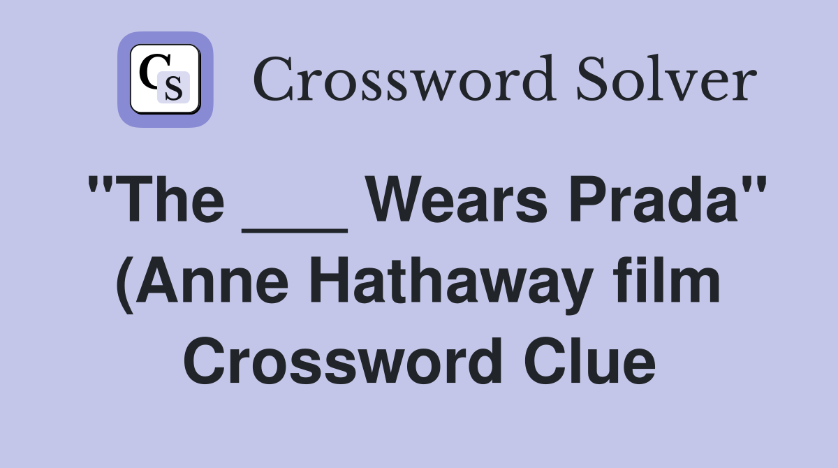 quot The Wears Prada quot (Anne Hathaway film) Crossword Clue Answers quot The Wears Prada quot (Anne Hathaway film) Crossword Clue Answers