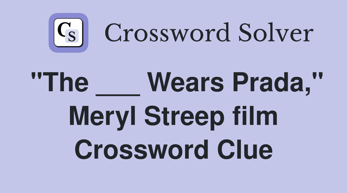 "The ___ Wears Prada," Meryl Streep film Crossword Clue