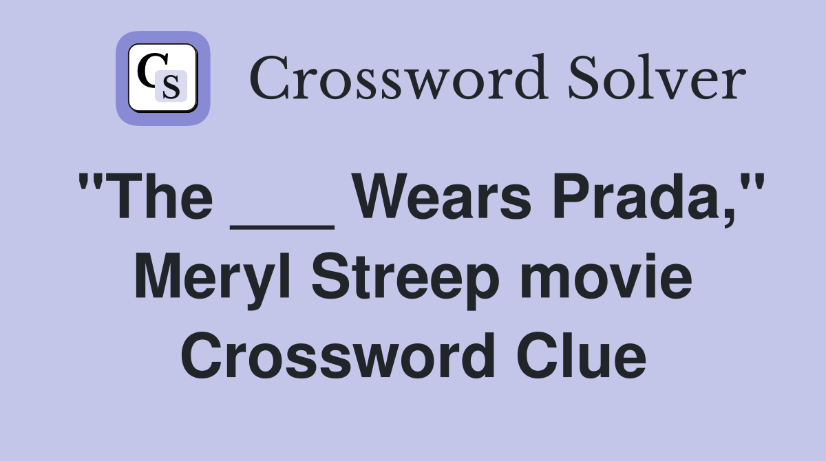"The ___ Wears Prada," Meryl Streep movie Crossword Clue