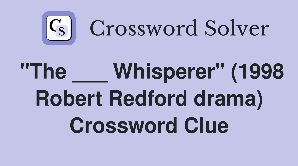 "The ___ Whisperer" (1998 Robert Redford drama) Crossword Clue