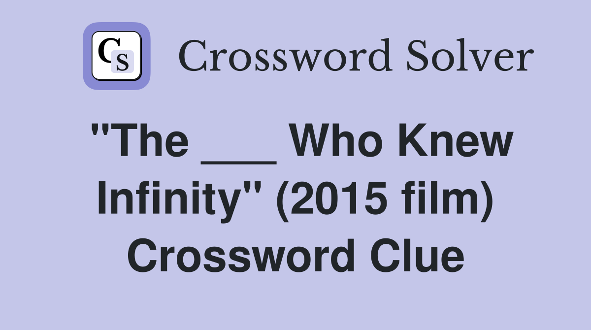 "The ___ Who Knew Infinity" (2015 film) Crossword Clue