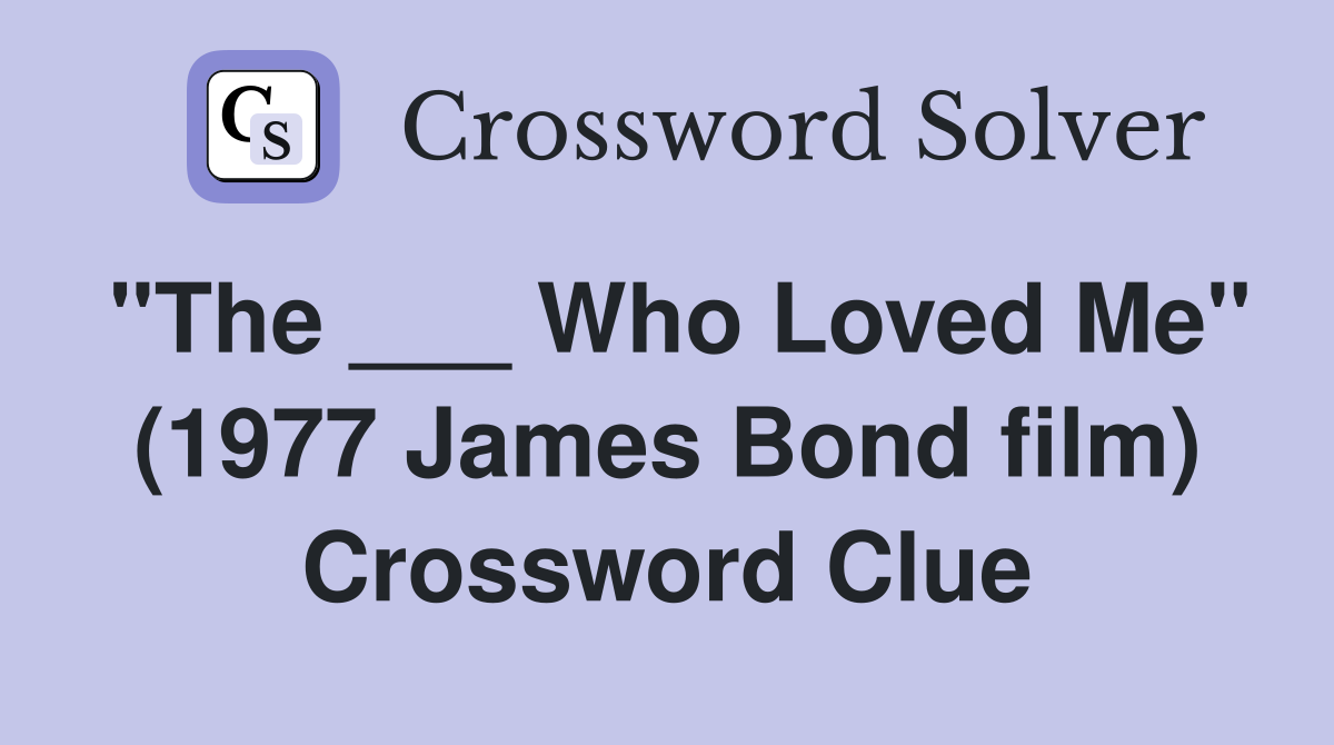 "The ___ Who Loved Me" (1977 James Bond film) Crossword Clue